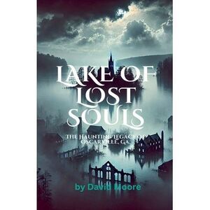 Lake of Lost Souls: The Haunting Legacy of Oscarville, Ga. -- David Moore